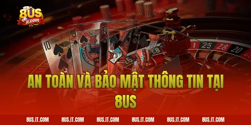 An Toàn Và Bảo Mật Thông Tin Tại 8US