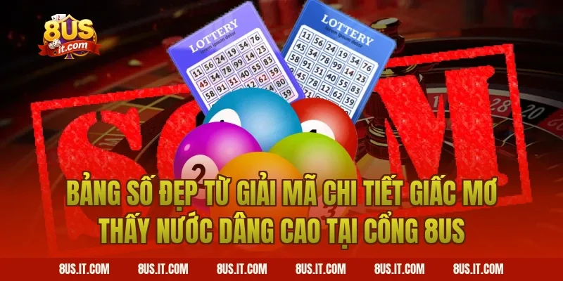 Bảng Số Đẹp Từ Giải Mã Chi Tiết Giấc Mơ Thấy Nước Dâng Cao Tại Cổng 8US