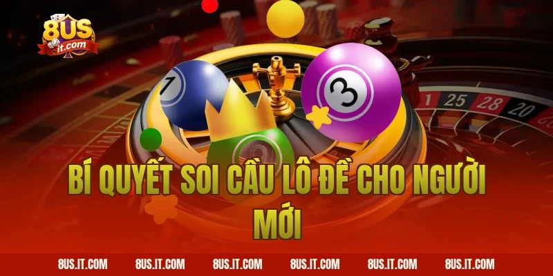 Bí quyết soi cầu lô đề cho người mới