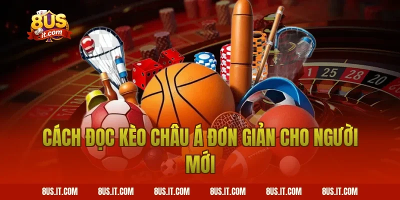 Cách đọc kèo châu Á đơn giản cho người mới