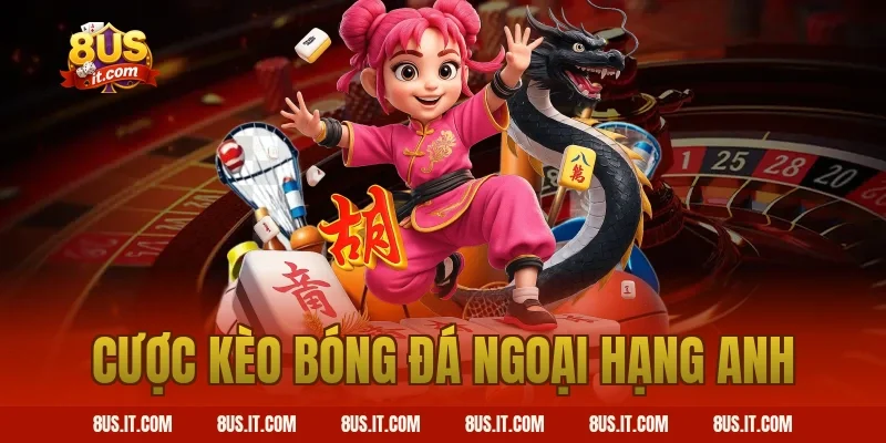 cược kèo bóng đá ngoại hạng anh