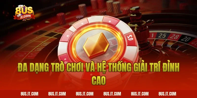 Đa Dạng Trò Chơi Và Hệ Thống Giải Trí Đỉnh Cao