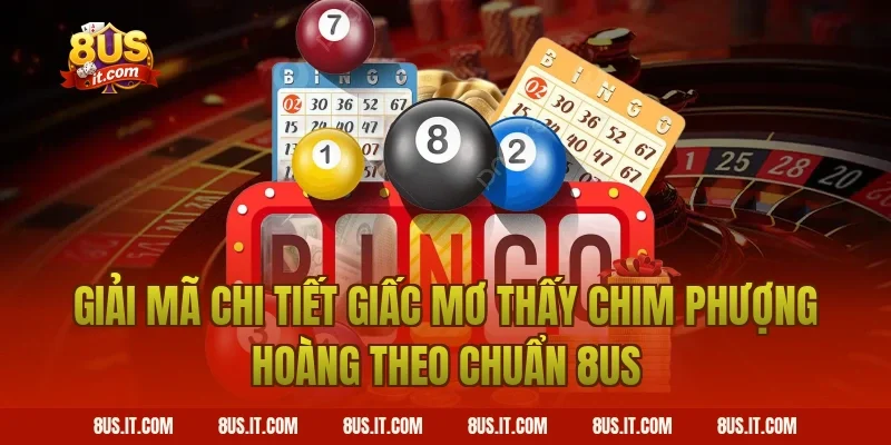 Giải Mã Chi Tiết Giấc Mơ Thấy Chim Phượng Hoàng Theo Chuẩn 8US