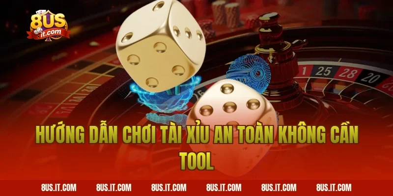 Hướng dẫn chơi tài xỉu an toàn không cần tool