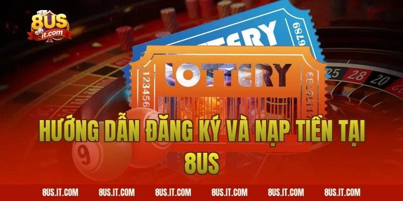 Hướng dẫn đăng ký và nạp tiền tại 8US
