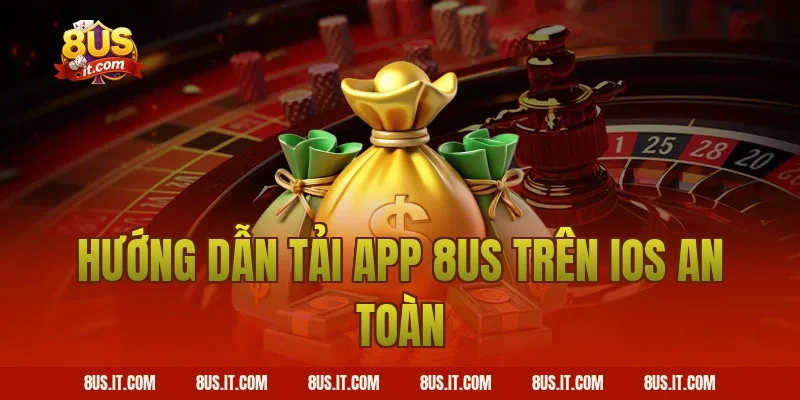 Hướng dẫn tải app 8US trên iOS an toàn