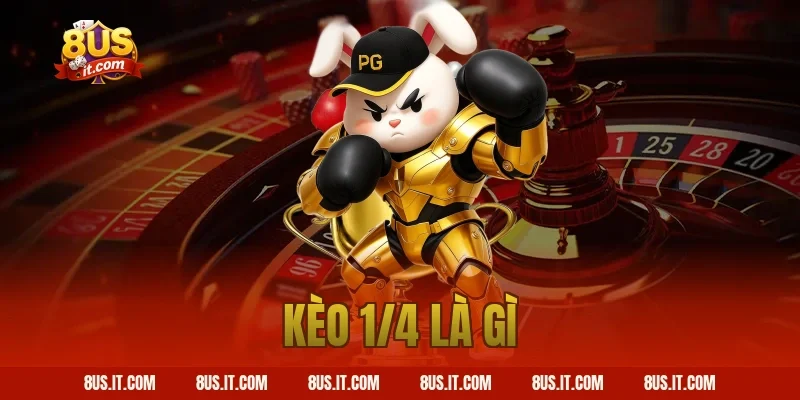 kèo 1/4 là gì