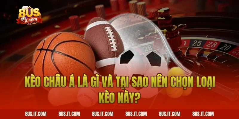 Kèo Châu Á là gì và tại sao nên chọn loại kèo này?