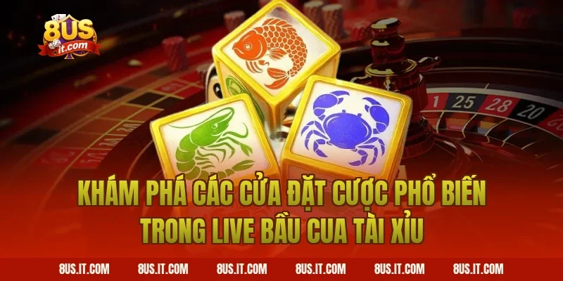 Khám Phá Các Cửa Đặt Cược Phổ Biến Trong Live Bầu Cua Tài Xỉu