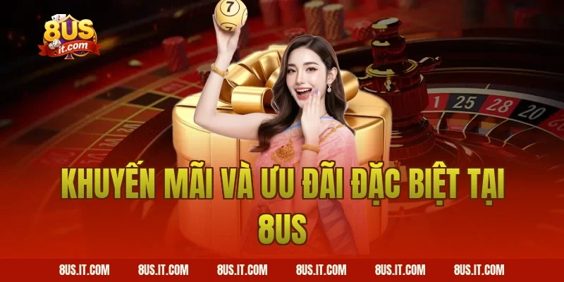 Khuyến mãi và ưu đãi đặc biệt tại 8US