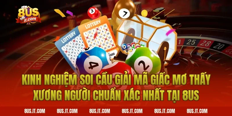 Kinh Nghiệm Soi Cầu Giải Mã Giấc Mơ Thấy Xương Người Chuẩn Xác Nhất Tại 8US
