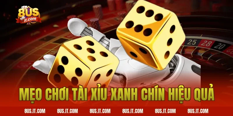 Mẹo Chơi Tài Xỉu Xanh Chín Hiệu Quả