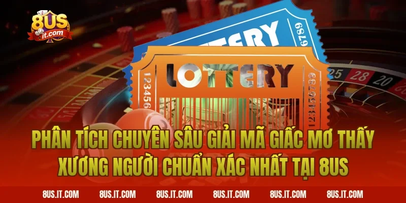 Phân Tích Chuyên Sâu Giải Mã Giấc Mơ Thấy Xương Người Chuẩn Xác Nhất Tại 8US