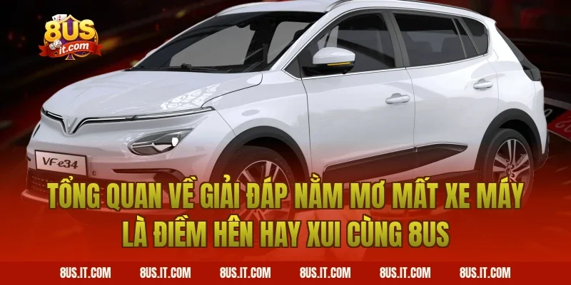 Tổng Quan Về Giải Đáp Nằm Mơ Mất Xe Máy Là Điềm Hên Hay Xui Cùng 8US