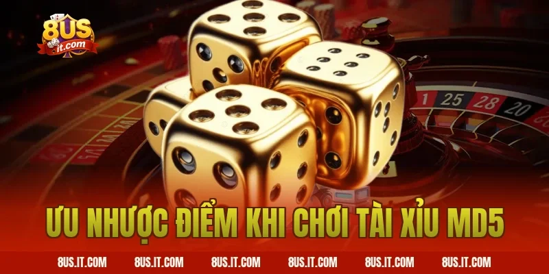 Ưu Nhược Điểm Khi Chơi Tài Xỉu MD5