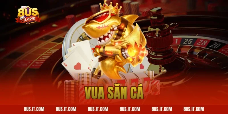 Vua Săn Cá – Sảnh Game Bắn Cá Đổi Thưởng Đỉnh Cao Tại 8US