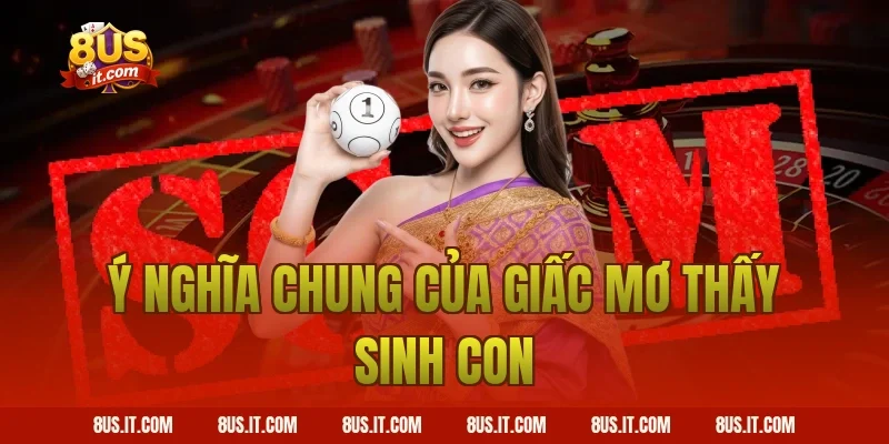 Ý Nghĩa Chung Của Giấc Mơ Thấy Sinh Con