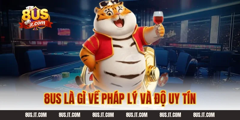 8US là gì về pháp lý và độ uy tín