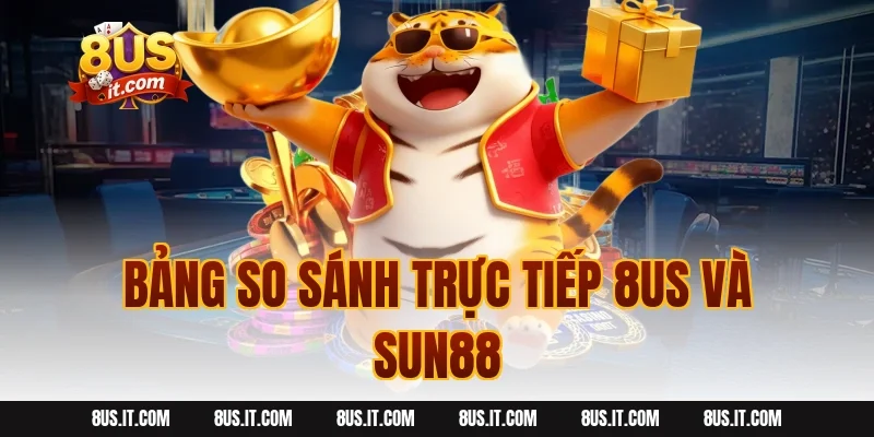 Bảng So Sánh Trực Tiếp 8US Và Sun88